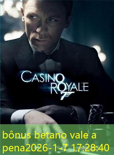 bônus betano vale a pena